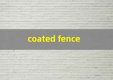  coated fence